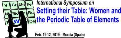 International Symposium on «Setting their Table: Women and the Periodic Table of Elements» Faculty of Chemistry, University of Murcia, Spain, February 11-12, 2019